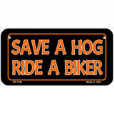 Save A Hog Ride A Biker Novelty Metal License Plate 6" x 3" (BP)