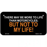 More To Life Than Motorcycles Novelty Metal License Plate 6" x 3" (BP)