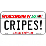 Cripes Wisconsin Novelty Metal License Plate Tag 6" x 3" (BP)