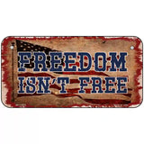 Freedom Isnt Free Flag Novelty Metal License Plate Tag 6" x 3" (BP)