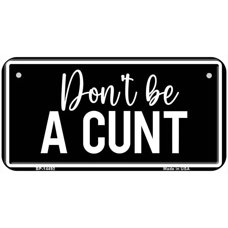Dont be a C-nt Novelty Metal License Plate LP-14492 6" x 3" Bicycle (BP)