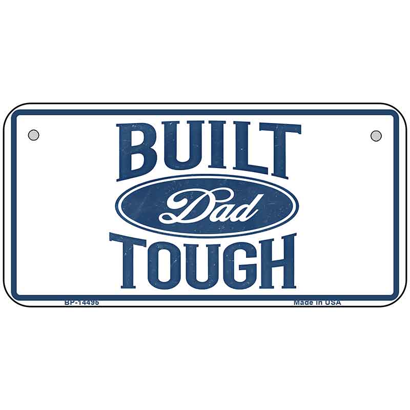 Built Dad Tough Novelty Metal License Plate LP-14495