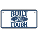 Built Dad Tough Novelty Metal License Plate LP-14495