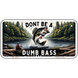 Dont Be a Dumb Bass Novelty Metal License Plate LP-14513