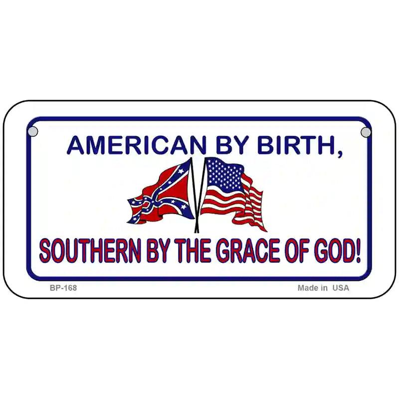 American By Birth Southern By Grace Metal Novelty License Plate 6" x 3" (BP)