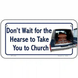 Dont Wait For The Hearse Metal Novelty License Plate 6" x 3" (BP)