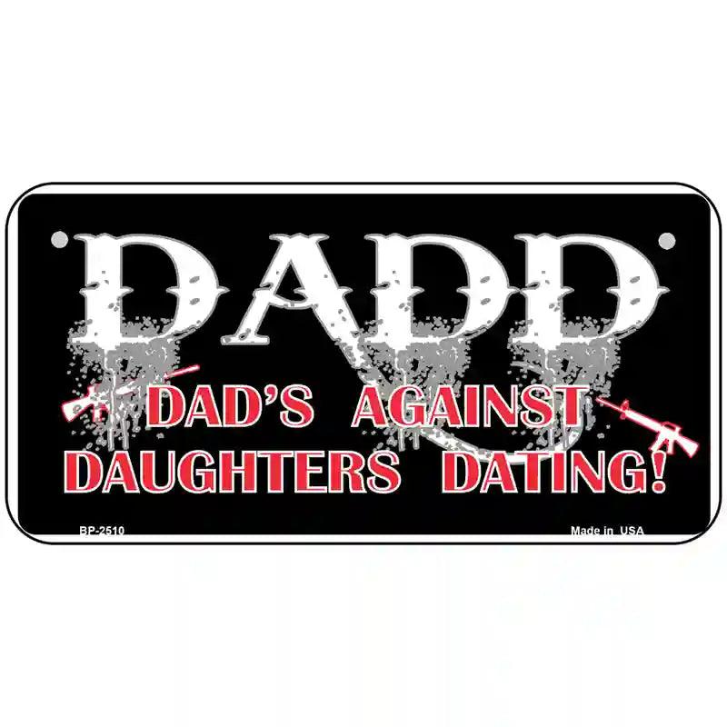 Dads Against Daughters Dating Metal Novelty License Plate 6" x 3" (BP)
