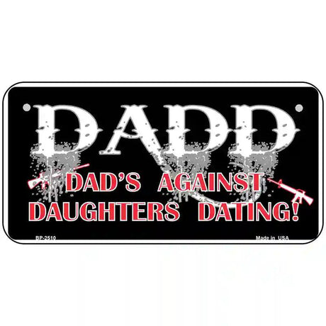 Dads Against Daughters Dating Metal Novelty License Plate 6" x 3" (BP)