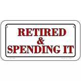 Retired And Spending It Metal Novelty License Plate 6" x 3" (BP)