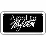 Aged To Perfection Metal Novelty License Plate 6" x 3" (BP)