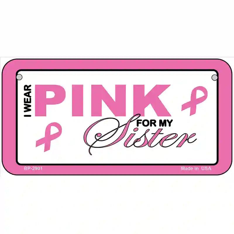 Pink For My Sister Metal Novelty License Plate Sign 6" x 3" (BP)