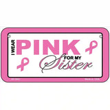 Pink For My Sister Metal Novelty License Plate Sign 6" x 3" (BP)