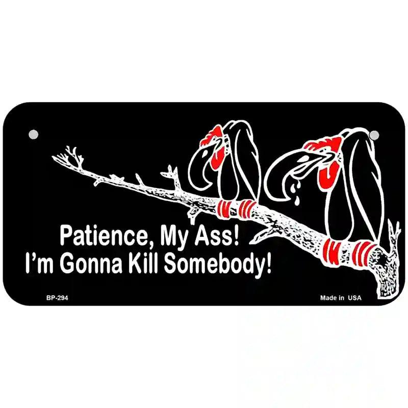 Patience My Ass Metal Novelty License Plate 6" x 3" (BP)