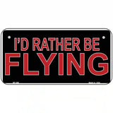 Rather Be Flying Metal Novelty License Plate 6" x 3" (BP)