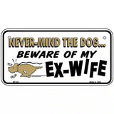 Beware Of My Ex-Wife Metal Novelty License Plate 6" x 3" (BP)