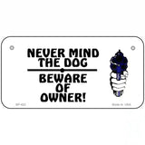 Never Mind Dog Beware Owner Metal Novelty License Plate 6" x 3" (BP)