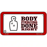 Body Piercing Done Right Metal Novelty License Plate 6" x 3" (BP)