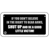 If You Dont Believe In The Right Metal Novelty License Plate 6" x 3" (BP)