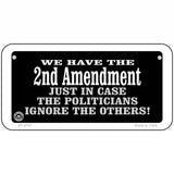 2nd Amendment In Case Politicians Ignore Metal Novelty License Plate 6" x 3" (BP)