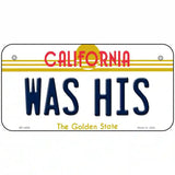 Was His California Novelty Metal License Plate 6" x 3" (BP)