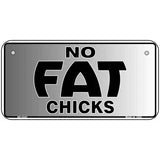 No Fat Chicks Novelty Metal License Plate 6" x 3" (BP)