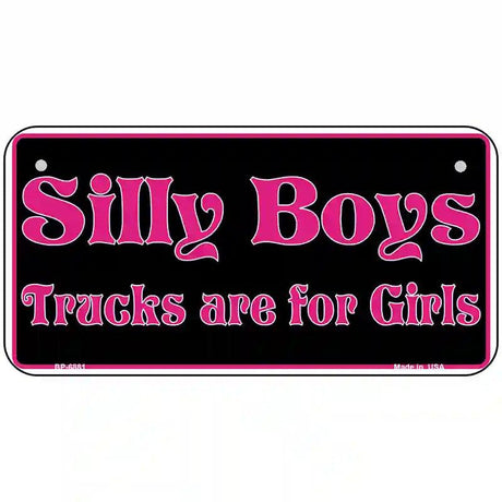 Silly Boys Trucks For Girls Novelty Metal License Plate 6" x 3" (BP)