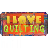 I Love Quilting Novelty Metal License Plate 6" x 3" (BP)