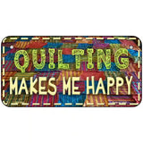 Quilting Makes Me Happy Novelty Metal License Plate 6" x 3" (BP)