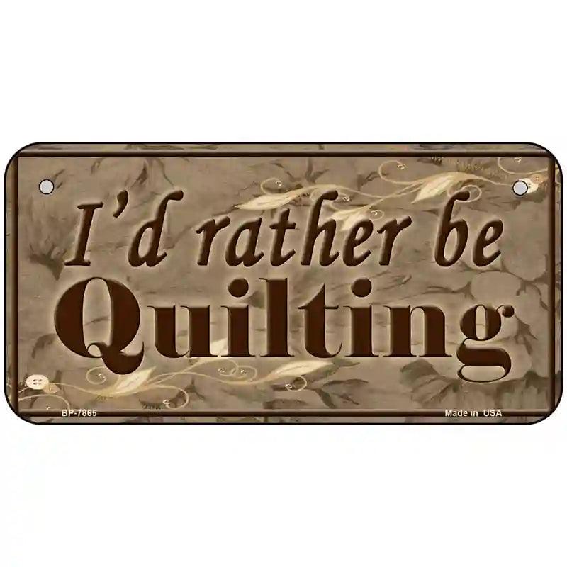 Id Rather Be Quilting Novelty Metal License Plate 6" x 3" (BP)