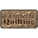 Id Rather Be Quilting Novelty Metal License Plate 6" x 3" (BP)