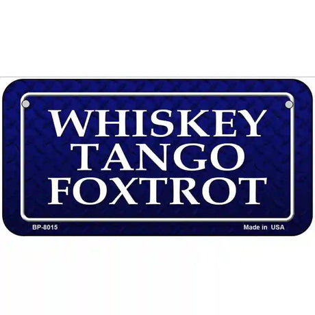 Whiskey Tango Foxtrot Novelty Metal License Plate 6" x 3" (BP)