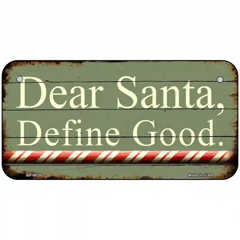 Dear Santa Define Good Novelty Metal License Plate 6" x 3" (BP)