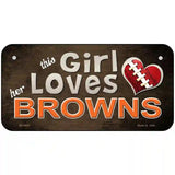 This Girl Loves Her Browns Novelty Metal License Plate 6" x 3" (BP)