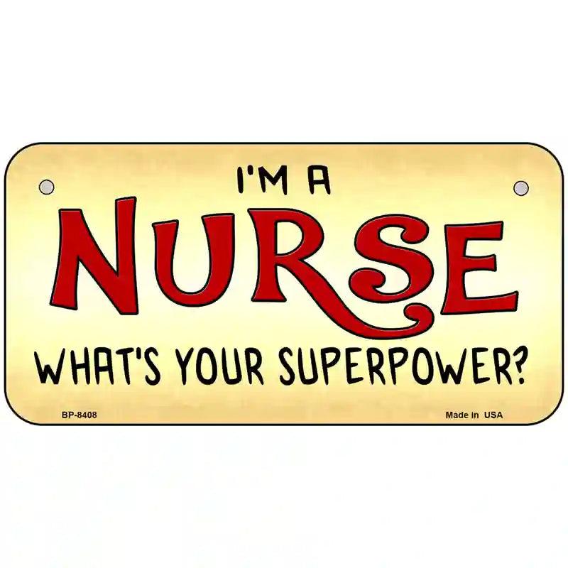 Im A Nurse Super Power Metal Novelty License Plate 6" x 3" (BP)