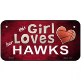 This Girl Loves Her Hawks Novelty Metal License Plate 6" x 3" (BP)