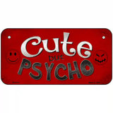 Cute But Psycho Metal Novelty License Plate 6" x 3" (BP)