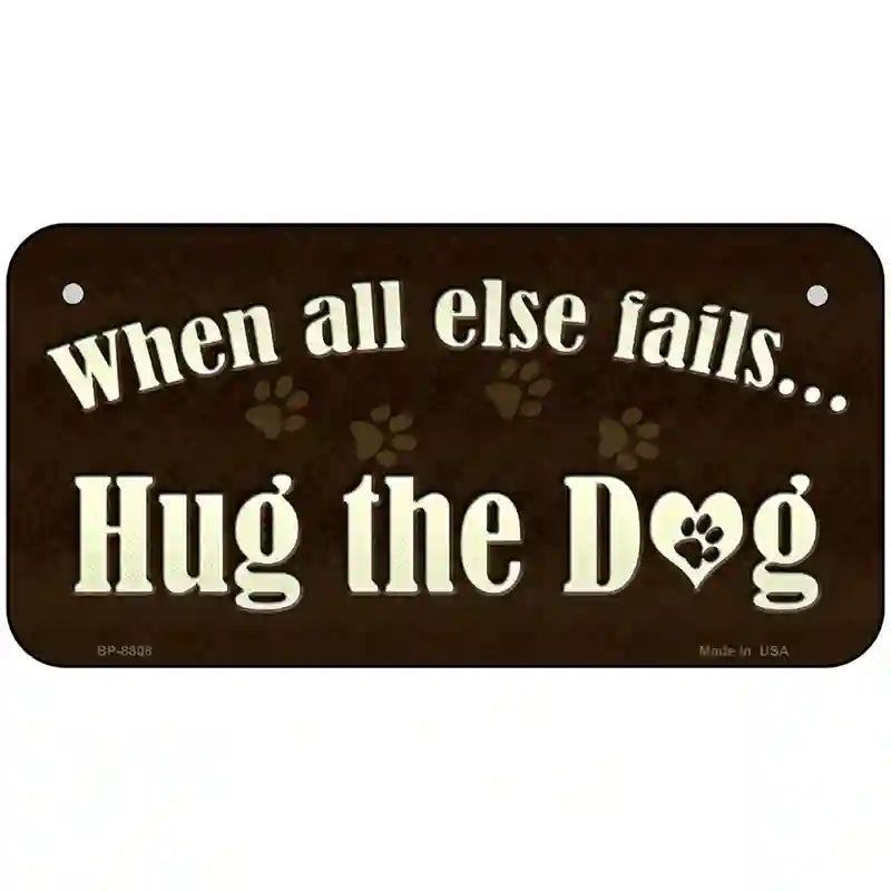 Hug The Dog Metal Novelty License Plate 6" x 3" (BP)