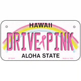 Drive Pink Hawaii Novelty Metal License Plate 6" x 3" (BP)