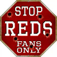 Reds Fans Only Metal Novelty Octagon Stop Sign BS-236