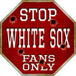White Sox Fans Only Metal Novelty Octagon Stop Sign BS-241