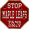Maple Leafs Fans Only Metal Novelty Octagon Stop Sign BS-285