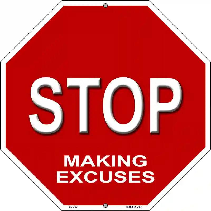 Stop Making Excuses Metal Novelty Stop Sign BS-362 12" Sign (BS)