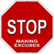 Stop Making Excuses Metal Novelty Stop Sign BS-362 12" Sign (BS)