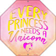 Every Princess Needs A Uniorn Metal Novelty Stop Sign BS-466