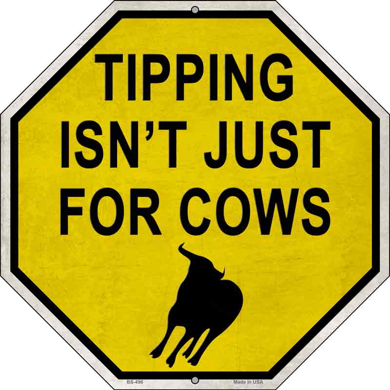 Tipping Isnt Just For Cows Novelty Metal Octagon Sign 12" Sign (BS)