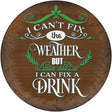 I Can Fix a drink Novelty Metal Circular Sign 12" (C)