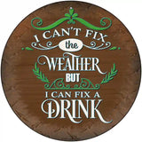 I Can Fix a drink Novelty Metal Circular Sign 12" (C)