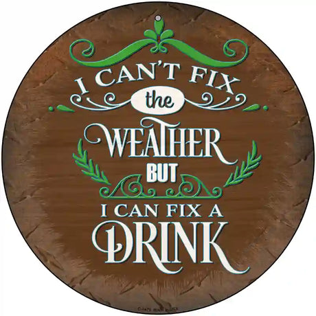I Can Fix a drink Novelty Metal Circular Sign 12" (C)