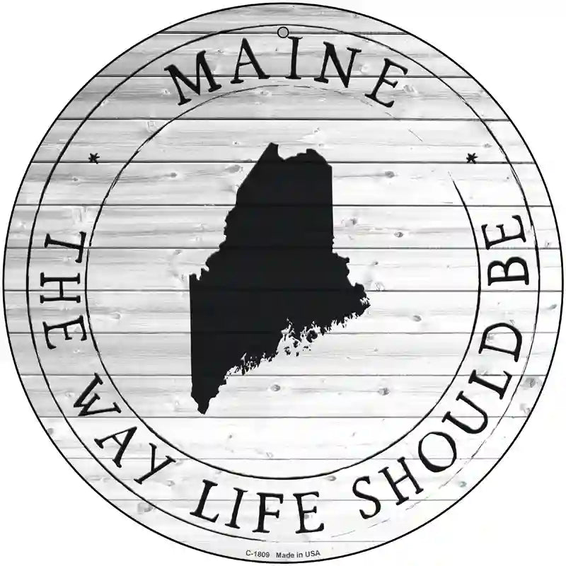 Maine Way Life Should Be Novelty Metal Circle Sign C-1809 12" (C)