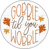 Gobble Til You Wobble Novelty Metal Circle Sign 12" (C)